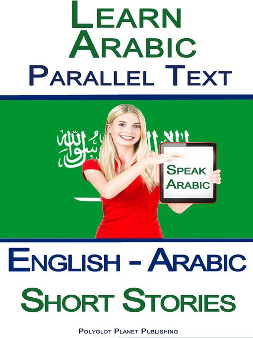 Title details for Learn Arabic--Parallel Text--Short Stories (English--Arabic) by Polyglot Planet Publishing - Available